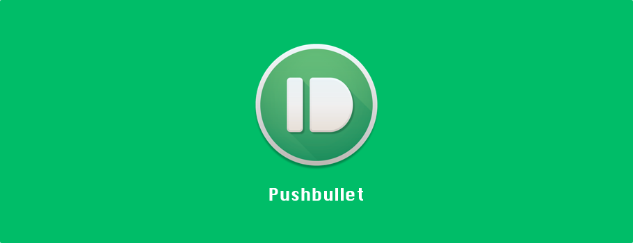 Pushbullet：讓數據像子彈一樣飛 多平臺數據傳輸終結者